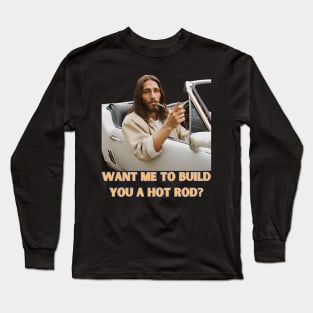 And Jesus Will Build Your Hot Rod Too - Cruise Control Christ Got it. Long Sleeve T-Shirt